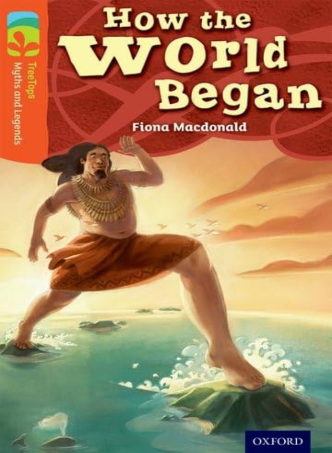Oxford Reading Tree Treetops Myths And Legends: Level 13: How The World Began 