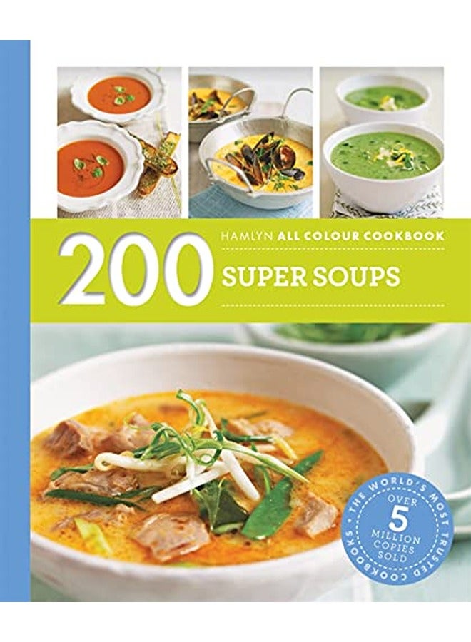 200 Super Soups: Hamlyn All Colour Cookbook