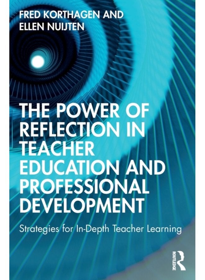 The Power of Reflection in Teacher Education and Professional Development Strategies for In Depth Teacher Learning - Paperback