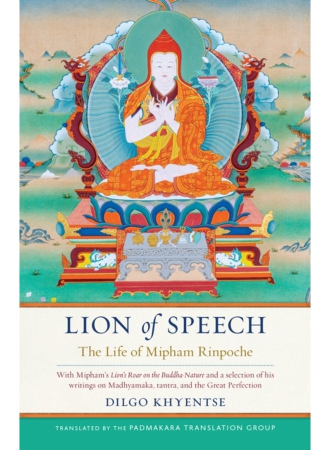 Lion of Speech The Life of Mipham Rinpoche - Hardback
