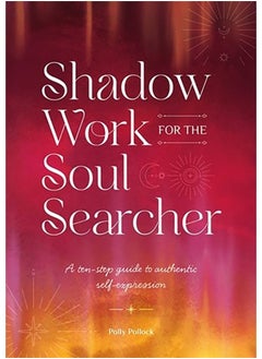 Shadow Work for the Soul Searcher : A Ten-Step Guide to Authentic Self-Expression