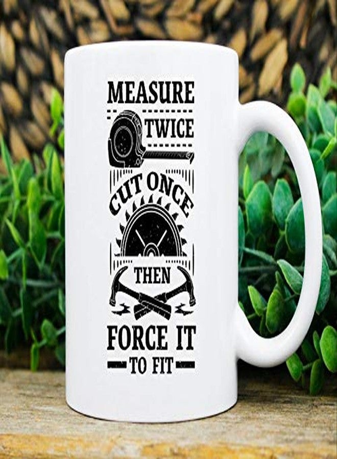 Saviola - Measure Twice Cut Once Then Force It To Fit Mug, Woodworking Mug For Carpenters, Woodworker Mug For Lumberjack And Handyman, 11oz Novelty Coffee Mug/Cup - Image 4