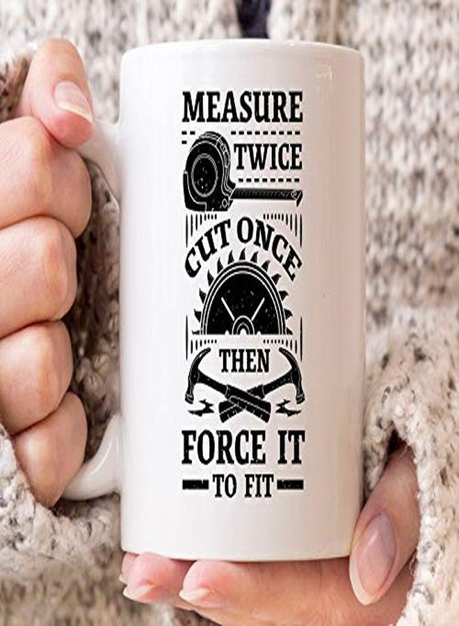 Saviola - Measure Twice Cut Once Then Force It To Fit Mug, Woodworking Mug For Carpenters, Woodworker Mug For Lumberjack And Handyman, 11oz Novelty Coffee Mug/Cup - Image 3