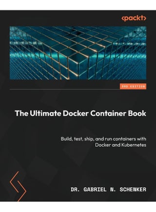 The Ultimate Docker Container Book - Third Edition: Build, test, ship, and run containers with Docker and Kubernetes - pzsku/ZC02B74F98560358C7E9CZ/45/1748329176/c3bdbbd4-5bcd-4d91-b2f5-8fa1b63d58b8