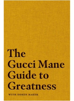 The Gucci Mane Guide to Greatness