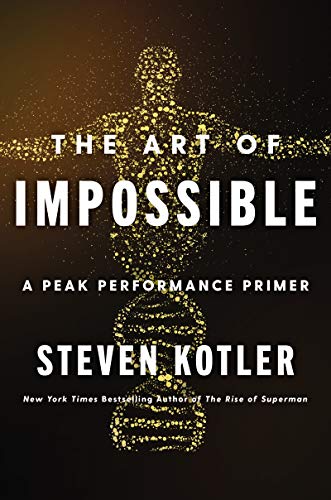 The Art of Impossible: A Peak Performance Primer [Hardcover] [Mar 04, 2021] Kotler, Steven