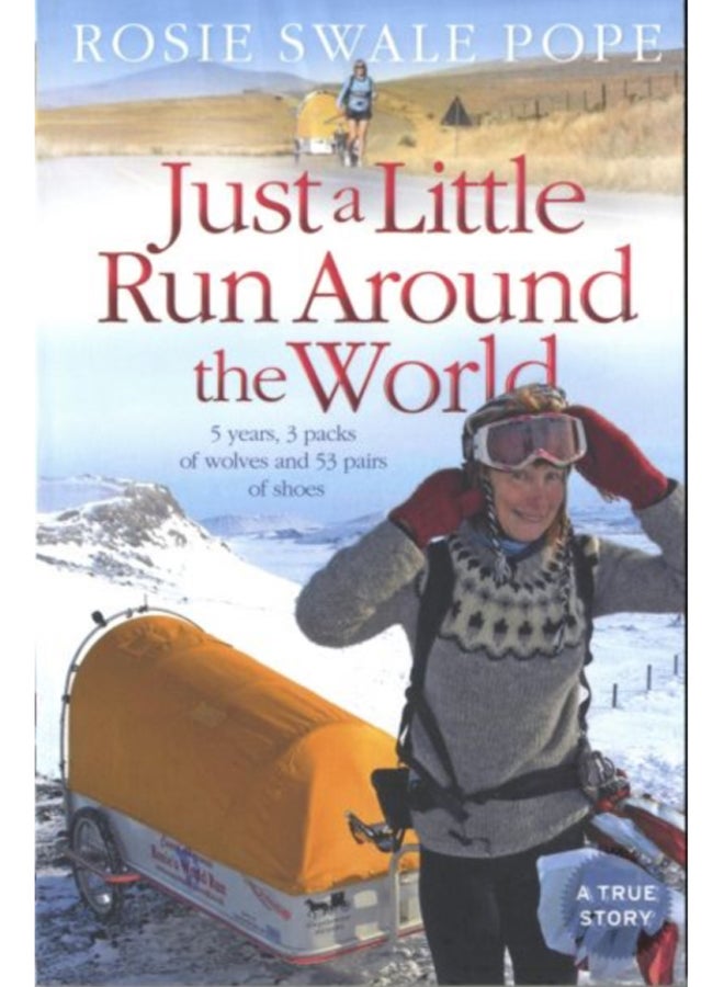 Just a Little Run Around the World : 5 Years, 3 Packs of Wolves and 53 Pairs of Shoes