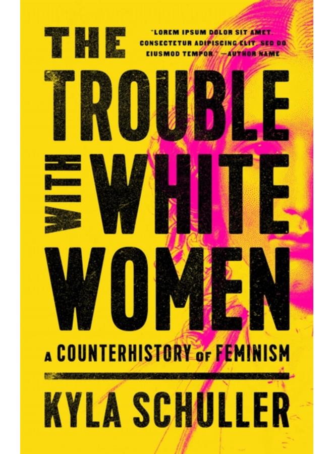 The Trouble with White Women : A Counterhistory of Feminism 