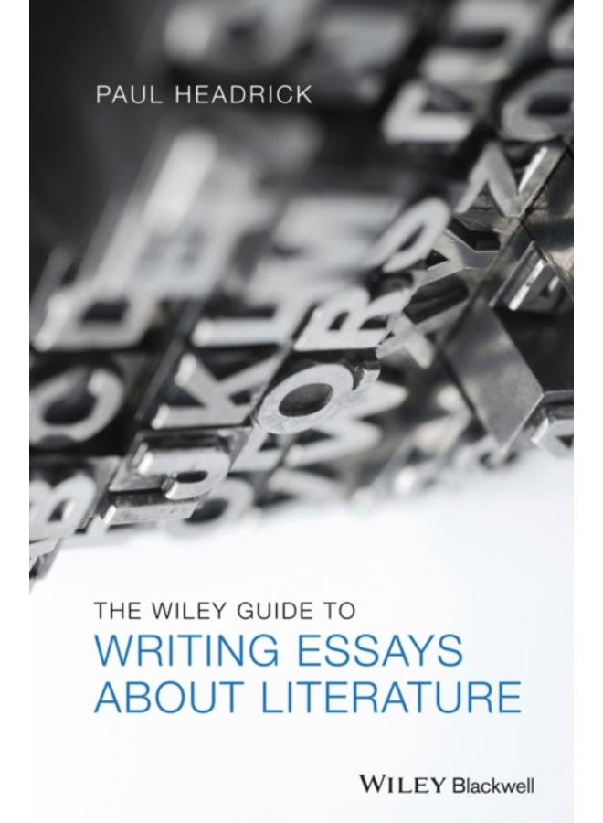 The Wiley Guide to Writing Essays About Literature