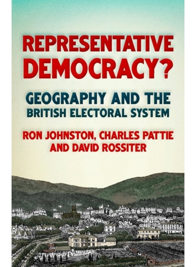 Representative Democracy Geography and the British Electoral System - Paperback