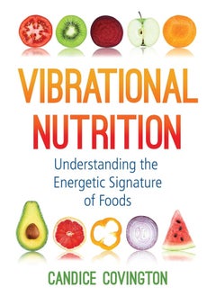 Vibrational Nutrition: Understanding the Energetic Signature of Foods 