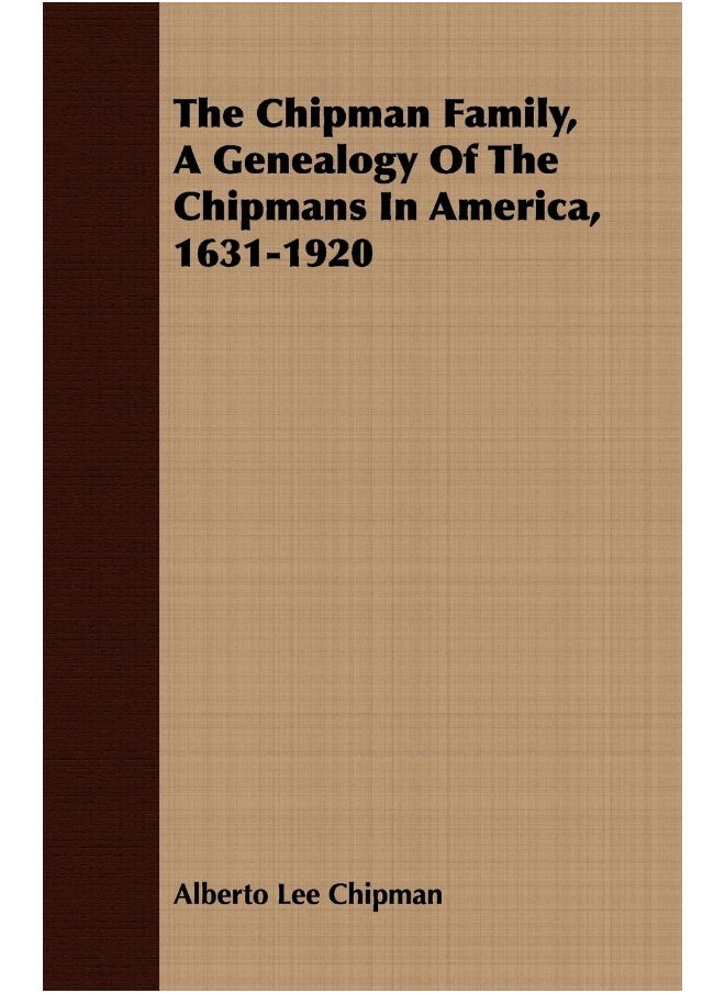 The Chipman Family, A Genealogy Of The Chipmans In America, 1631-1920 
