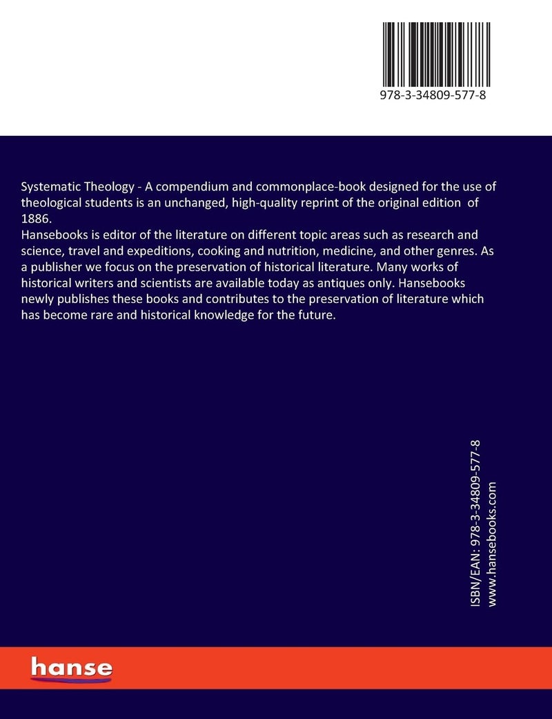 Systematic Theology: A compendium and commonplace-book designed for the use of theological students