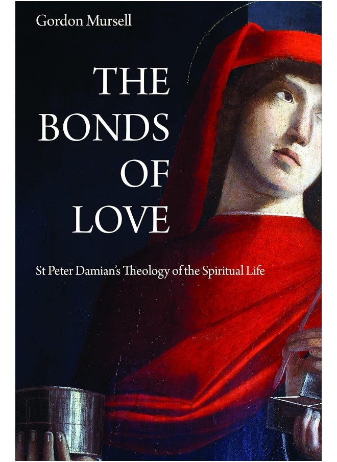 The Bonds of Love: St. Peter Damian's Theology of the Spiritual Life 