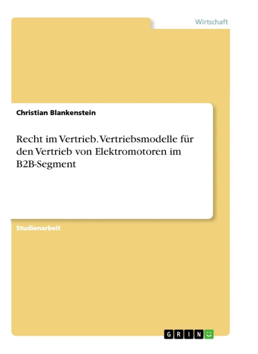 Recht im Vertrieb. Vertriebsmodelle für den Vertrieb von Elektromotoren im B2B-Segment 