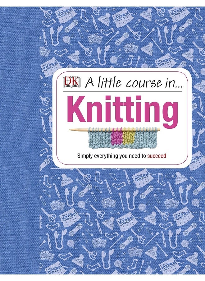 A Little Course in Knitting: Simply Everything You Need to Succeed  - Image 1