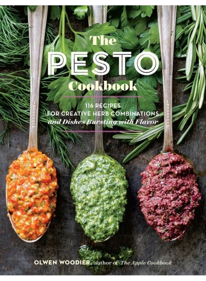 The Pesto Cookbook 116 Recipes for Creative Herb Combinations and Dishes Bursting with Flavor - Paperback