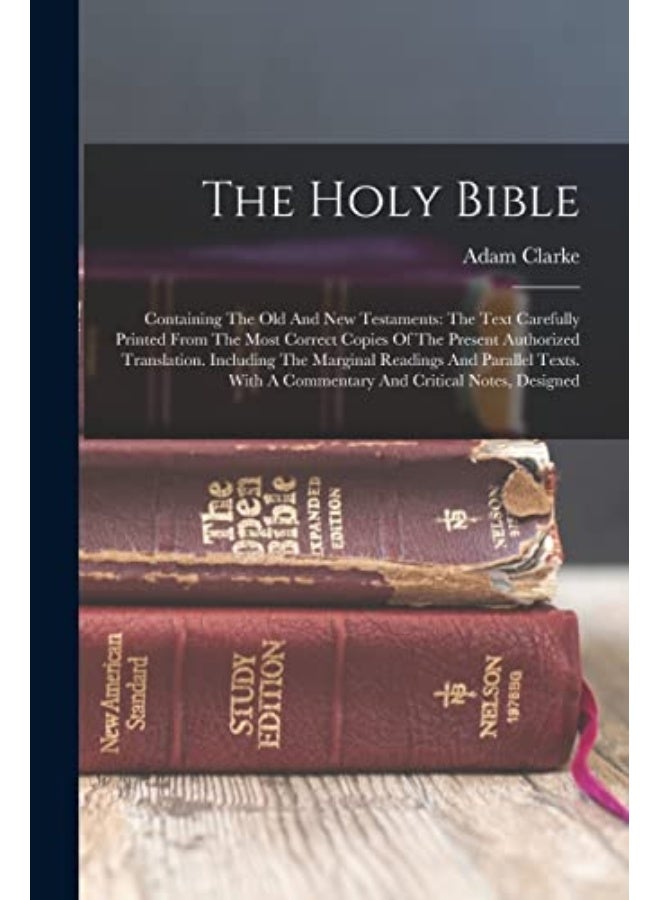 The Holy Bible Containing The Old And New Testaments The Text Carefully Printed From The Most Corr