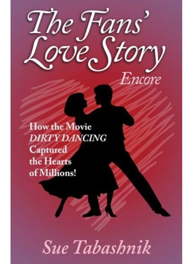 The Fans Love Story Encore How the Movie Dirty Dancing Captured the Hearts of Millions - Paperback