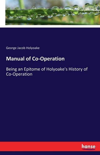 Manual of Co-Operation: Being an Epitome of Holyoake's History of Co-Operation - pzsku/ZC0524030D19AFC256BBBZ/45/1749032368/03efdad7-f1bd-4c2b-be78-3efa7e3fcf57