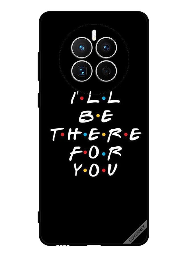 Covernex Protective Case Cover For Huawei Mate 50E I Ll Be There For You - Image 1