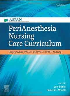 Perianesthesia Nursing Core Curriculum: Preprocedure, Phase I And Phase Ii Pacu Nursing