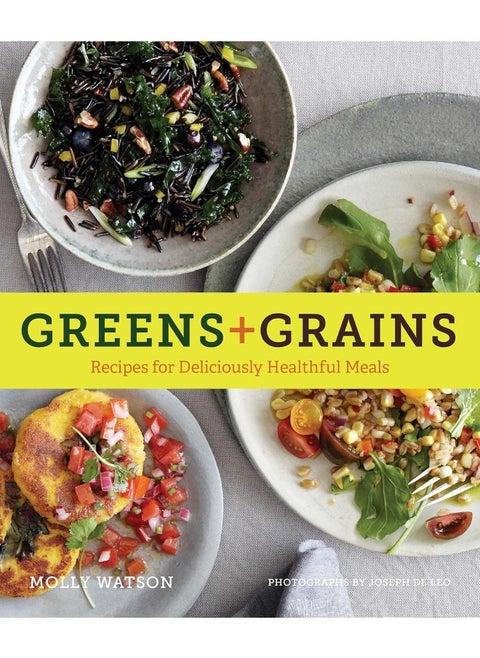 Greens + Grains: Recipes for Deliciously Healthful Meals
