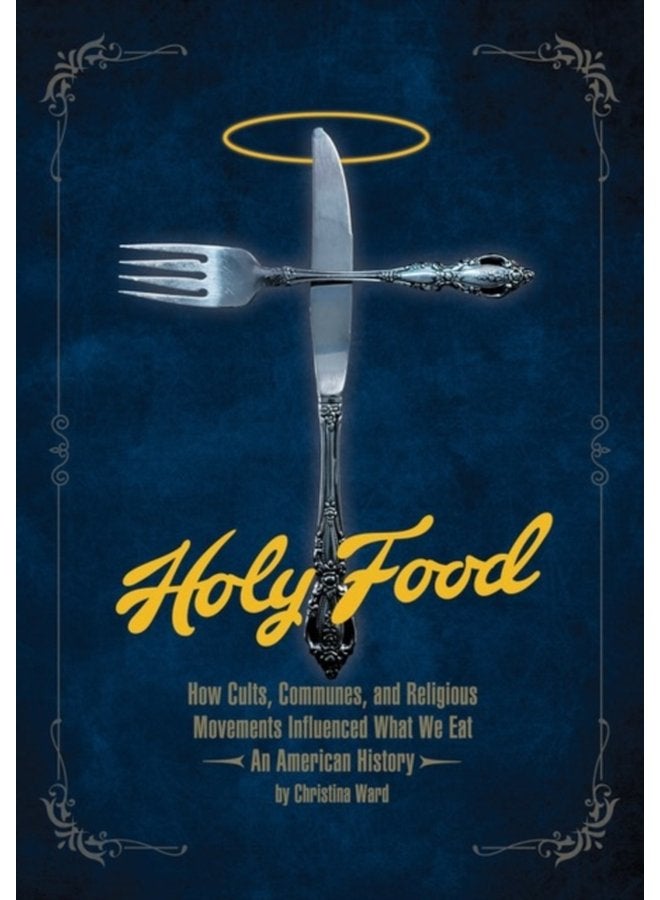 Holy Food How Cults Communes and Religious Movements Influenced What We Eat An American History - Paperback