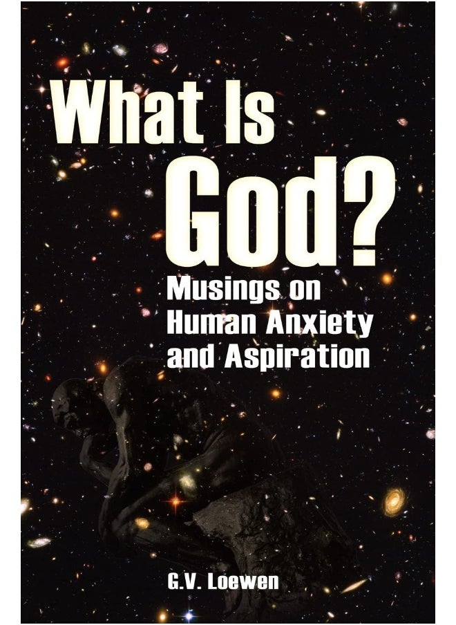 What Is God? Musings on Human Anxiety and Aspirations  - Image 1