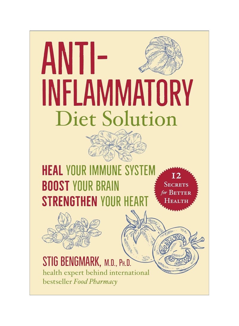 Anti-Inflammatory Diet Solution Heal Your Immune System Boost Your Brain Strengthen Your Heart 