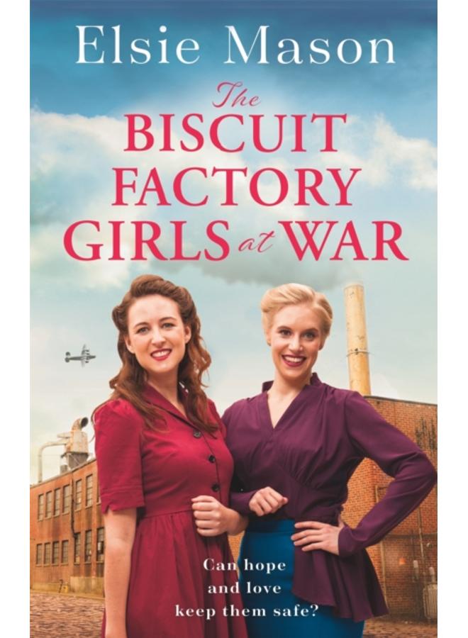 The Biscuit Factory Girls at War : An uplifting saga about war, family and friendship to warm your heart 