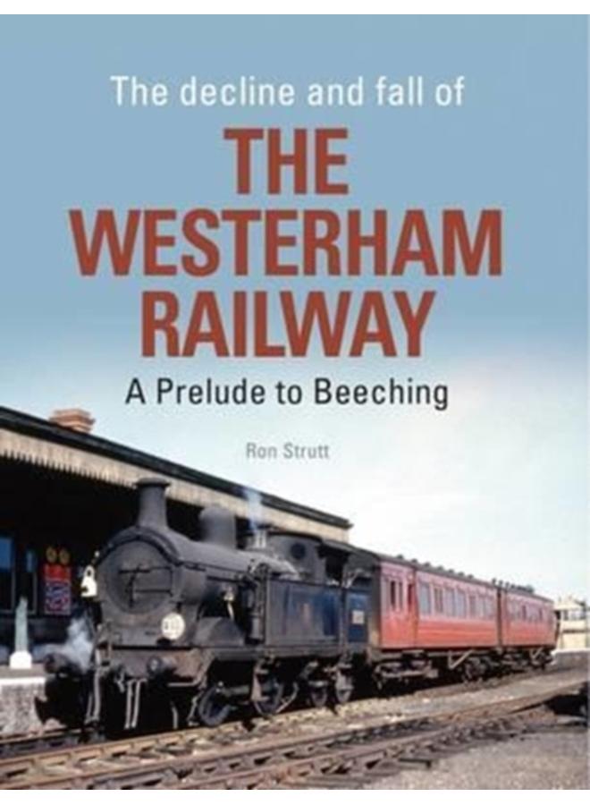 The Decline and Fall of the Westerham Railway : A Prelude to Beeching