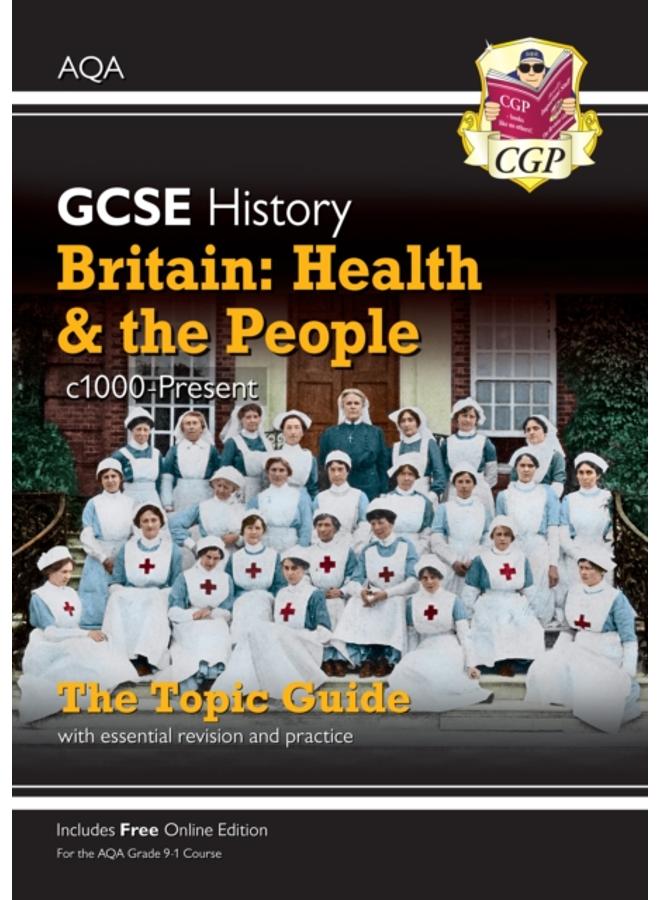 GCSE History AQA Topic Guide - Britain: Health and the People: c1000-Present Day
