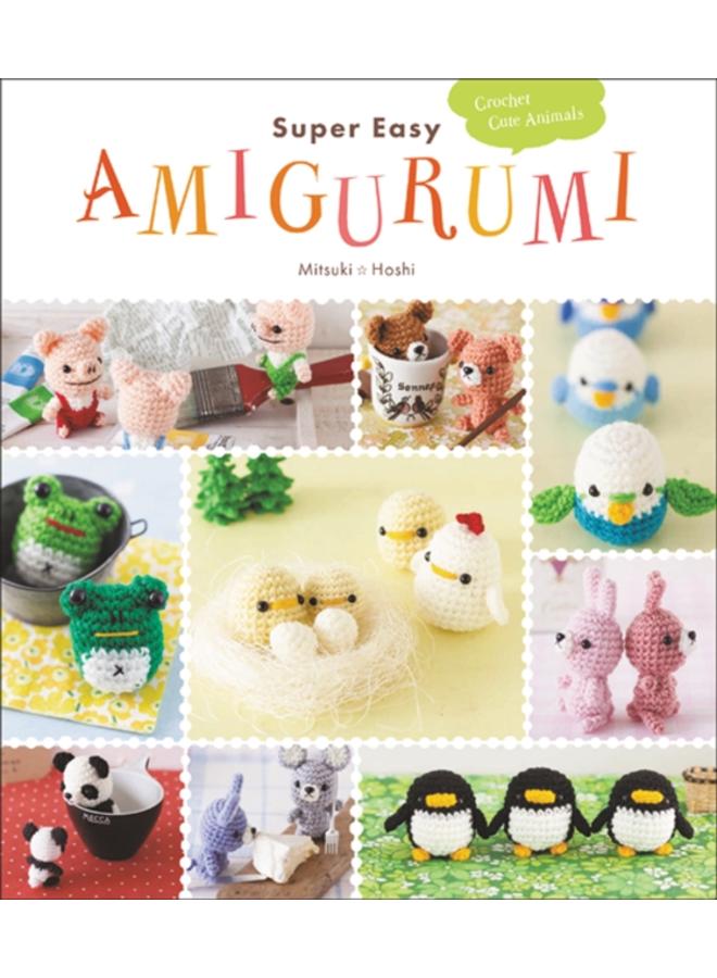 Super Easy Amigurumi : Crochet Cute Animals 