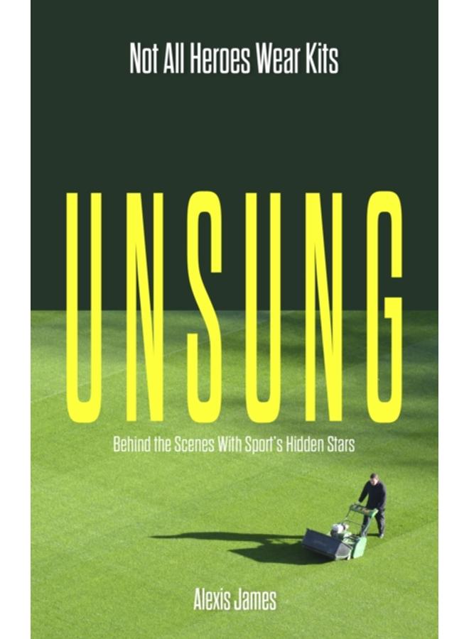 Unsung : Not All Heroes Wear Kits (Behind the Scenes with Sport's Hidden Stars) 