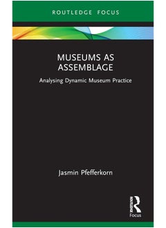 Museums as Assemblage: Analysing dynamic museum practice 