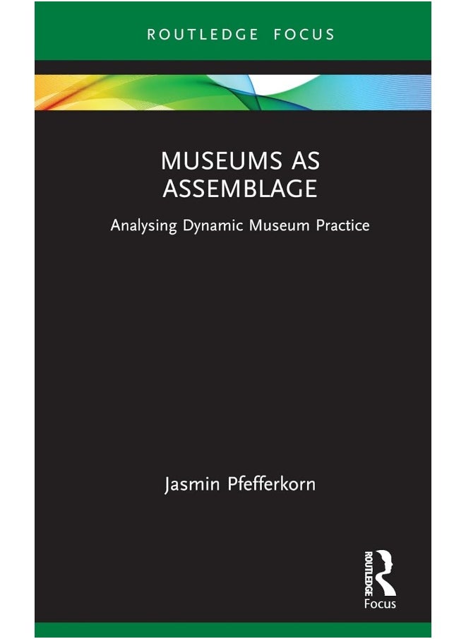 Museums as Assemblage: Analysing dynamic museum practice 