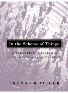 In the Scheme of Things: Alternative Thinking on the Practice of Architecture  - Image 1