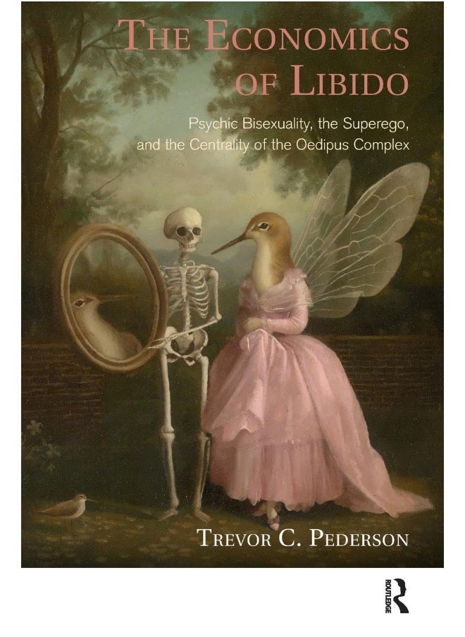 Routledge The Economics of Libido: Psychic Bisexuality, the Superego, and the Centrality of the Oedipus Complex 