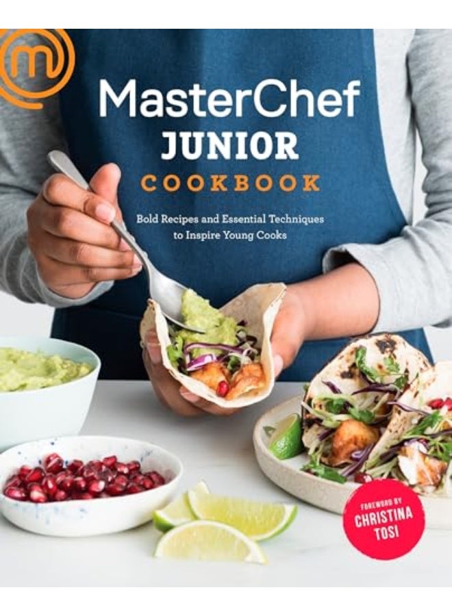 Masterchef Junior Cookbook Bold Recipes And Essential Techniques To Inspire Young Cooks