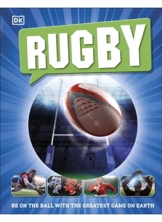 Rugby : Be on the Ball with the Greatest Game on Earth 
