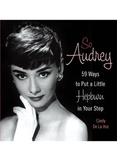 So Audrey: 59 Ways to Put a Little Hepburn in Your Step 