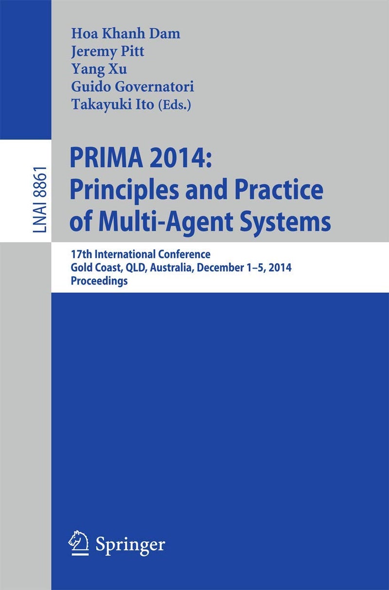 PRIMA 2014: Principles and Practice of Multi-Agent Systems : 17th International Conference, Gold Coast, QLD, Australia, December 1-5, 2014, Proceedings 