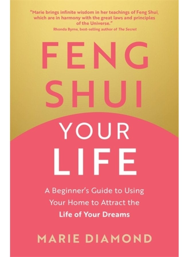 Feng Shui Your Life A Beginner s Guide to Using Your Home to Attract the Life of Your Dreams - Paperback