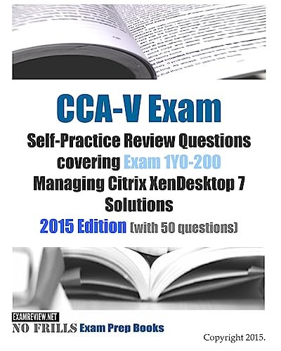 CREATESPACE CCA-V Exam Self-Practice Review Questions covering Exam 1Y0-200 Managing Citrix XenDesktop 7 Solutions: 2015 Edition (with 50 questions) - Image 4