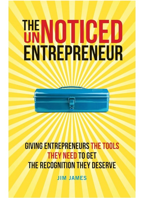 The UnNoticed Entrepreneur, Book 2: Giving Entrepreneurs the Tools They Need to Get the Recognition They Deserve
