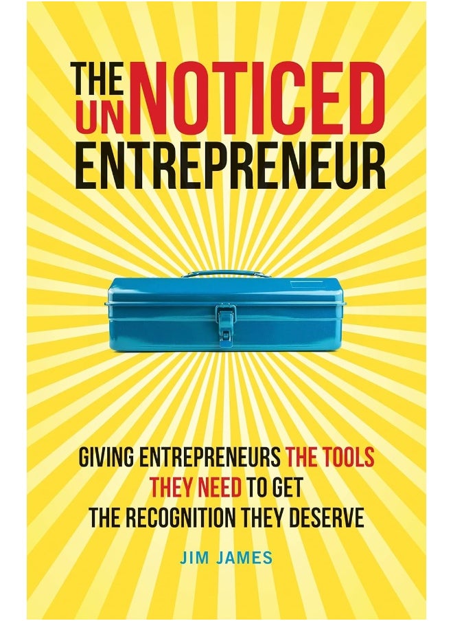 The UnNoticed Entrepreneur, Book 2: Giving Entrepreneurs the Tools They Need to Get the Recognition They Deserve