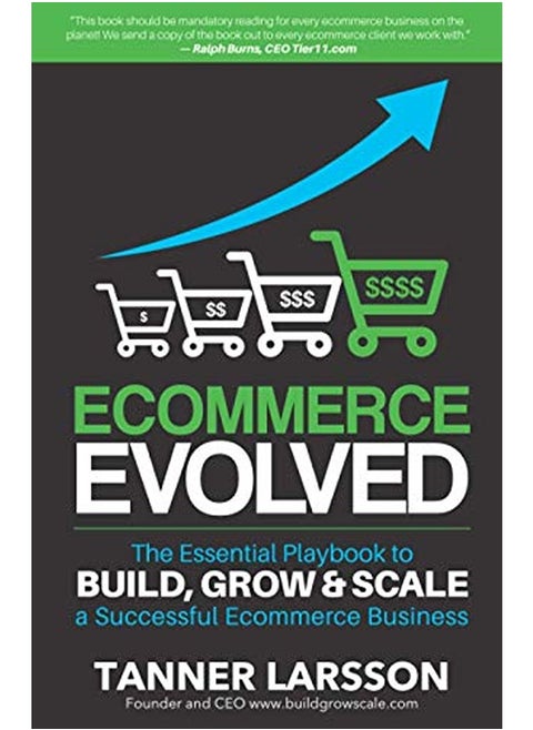 Ecommerce Evolved: The Essential Playbook To Build, Grow & Scale A Successful Ecommerce Business