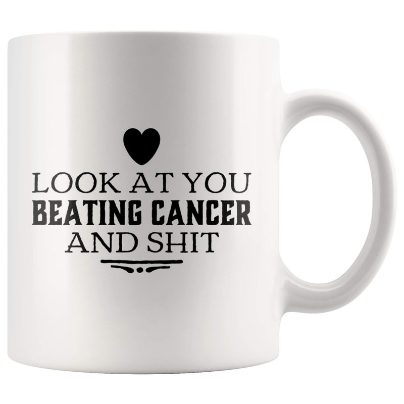 Look At You Beating Cancer And Shit Cancer Survivor Gifts Awareness Motivational Inspirational Gifts Get Well Brain Lung Breast Cervical Chemo Patient Ceramic Mug White 11 oz