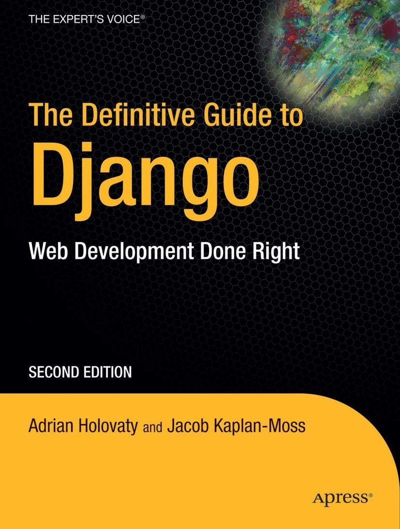 The Definitive Guide to Django: Web Development Done Right | Authored by Adrian Holovaty | Paperback | Second Edition | Published by Apress